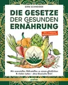 Die Gesetze der gesunden Ernährung: Mit essenziellen Nährstoffen zu einem glücklichen & vitalen Leben - ohne klassische Diät! Inkl. 6 Wochen Ernährungsplan & Ernährungspyramide