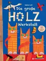 Die große Holzwerkstatt: Über 150 kreative Ideen