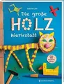 Die große Holzwerkstatt: Über 150 kreative Ideen vo... | Buch | Zustand sehr gut