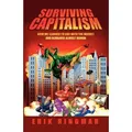 Surviving Capitalism How We Learned to Live with the Market and Remained Almost Human