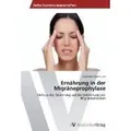 Ernährung in der Migräneprophylaxe Einfluss der Ernährung auf die Entstehung der Migräneattacken