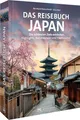 Das Reisebuch Japan: Die schönsten Ziele entdecken – Highlights, Naturwunder und Traumtouren. Ihr Reiseführer/Reise-Bildband für die unkomplizierte Urlaubsvorbereitung.