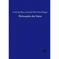 Vero Philosophie der Natur (Deutsch, Ludwig Baur, Joseph Schwertschlager, 2015) (8551773)