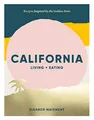 California: Living + Eating: Recipes Inspired by the West Coast