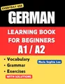 German Learning Book for Beginners A1-A2: Essential Vocabulary, Grammar, and Practical Exercises for Everyday Conversations (Deutsch für alle – Vom ... – From beginner to advanced ), Band 1)