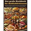 Das große Kochbuch für Heißluftfritteusen