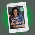 BE YOUR OWN HEALER | Die Selbstheilungskräfte wecken - Naturmedizin - Ratgeber