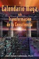 El Calendario Maya y la Transformación de la Consciencia
