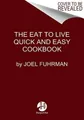 Eat to Live Quick and Easy Cookbook: 131 Delici by Joel Fuhrman, M.D. 0062684957