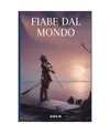 Fiabe dal mondo: Fiabe tradizionali da: Cina, Giappone, Americhe, Brasile, Islan