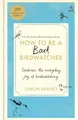How to Be a Bad Birdwatcher 20th Anniversary Edition: Embrace the everyday joy of birdwatching – to the greater glory of life