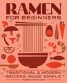Ramen for Beginners: Traditional and Modern Recipes Made Simple
