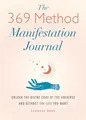 The 369 Method Manifestation Journal: Unlock the Divine Code of the Universe and Attract the Life You Want