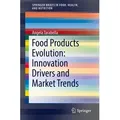 Food Products Evolution: Innovation Drivers and Market Trends SpringerBriefs in Food, Health, and Nutrition