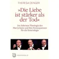 'Die Liebe ist stärker als der Tod' von Theresa Denger / Matthias-Grünewald-Verlag / Taschenbuch