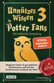 Unnützes Wissen für Potter-Fans 3 – Die inoffizielle Sammlung Magische Fakten...