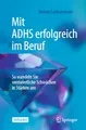 Mit ADHS erfolgreich im Beruf: So wandeln Sie vermeintliche Schwächen in Stärken um