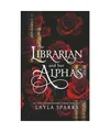 The Librarian and Her Alphas: An Omegaverse Reverse Harem Romance