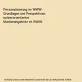 Personalisierung im WWW - Grundlagen und Perspektiven nutzerorientierter Mediena