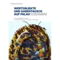 Wertobjekte und Gabentausch auf Palau (Ozeanien) Eine ethnologische Studie zu Transformationen von Geld und Prestige