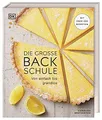 Die große Backschule: Von einfach bis grandios. Mit über 250 Rezepten