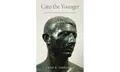 Cato the Younger: Life and Death at the End of the Roman Republic