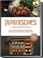 Japanisches Kochbuch: Die leckersten Rezepte der japanischen Küche für jeden Ges