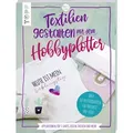 Textilien gestalten mit dem Hobbyplotter - Applikationen für T-Shirts Kissen Taschen und mehr von Sarah Kalweit / Frech Verlag GmbH / Taschenbuch