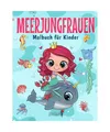 Meerjungfrauen - Malbuch für Kinder: Mehr als 50 Ausmalseiten mit schönen und