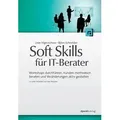 Soft Skills für IT-Berater Workshops durchführen, Kunden methodisch beraten und Veränderungen aktiv gestalten