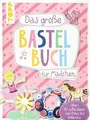 Das große Bastelbuch für Mädchen: Über 70 süße Ideen... | Buch | Zustand wie neu