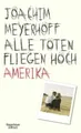 Alle Toten fliegen hoch: Amerika Amerika Meyerhoff, Joachim: