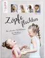 Zöpfe flechten: Die schönsten Flechtfrisuren für Mädchen... | Buch | Zustand gut