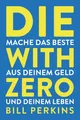 Die with zero: So machst du das Beste aus deinem Geld und deinem Leben