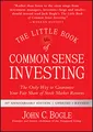 The Little Book of Common Sense Investing: The Only Way to Guarantee Your Fair Share of Stock Market Returns (Little Books. Big Profits)