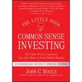 The Little Book of Common Sense Investing The Only Way to Guarantee Your Fair Share of Stock Market Returns