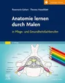 Anatomie lernen durch Malen: in Pflege- und Gesundheitsfachberufen (PFLEGE - Lehrbuch - Urban & Fischer Verlag)