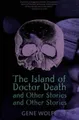 The Island of Dr. Death and Other Stories and Other Stories by Wolfe, Gene