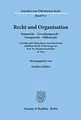 Recht und Organisation.: Staatsrecht - Verwaltungsrecht - Europarecht - Völkerrecht. Vorträge und Diskussionen zum Symposion anläßlich des 60. ... (Schriften zum Öffentlichen Recht, Band 913)