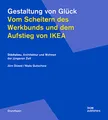 Gestaltung von Glück. Vom Scheitern des Werkbunds und dem Aufstieg von Ikea: Städtebau, Architektur und Wohnen der jüngeren Zeit (Grundlagen/Basics)