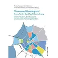 Wissensmobilisierung und Transfer in der Fluchtforschung Kommunikation, Beratung und gemeinsames Forschungshandeln