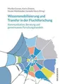 Wissensmobilisierung und Transfer in der Fluchtforschung: Kommunikation, Beratun