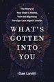 What's Gotten into You: The Story of Your Body's Atoms, from the Big Bang Through Last Night's Dinner