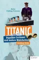 Titanic: Populäre Irrtümer und andere Wahrheiten (Irrtümer und Wahrheiten)