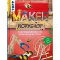 Maker Workshop Geniale Projekte zum Tüflteln, Staunen und Spielen. Volle MINT-Power