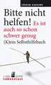 Bitte nicht helfen! Es ist auch so schon schwer genug