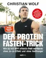 Der Protein-Fasten-Trick: Wie du mit WPF effektiv Fett verlierst - Das Abnehm-Buch ohne Jo-Jo-Effekt & Heißhunger - Mehr Kontrolle im Alltag – Routinen für Fokus, Klarheit & Energie
