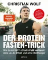 Christian Wolf / Der Protein-Fasten-Trick: Wie du mit WPF effektiv Fett verl ...
