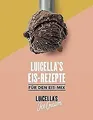 Luicella's Eis-Rezepte: Für Den Eis-Mix [Rezeptbuch... | Buch | Zustand sehr gut