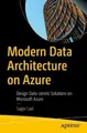 Modern Data Architecture on Azure: Design Data-Centric Solutions on Microsoft